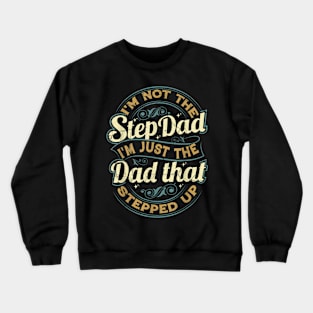 I'M Not The Step Dad I'M The Dad That Stepped Up Crewneck Sweatshirt